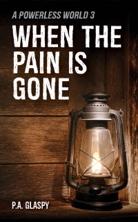 P. A. Glaspy — When the Pain Is Gone: A Powerless World 3