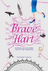 Kristofer Spyrou — Brave Hart: One Woman's Search for that Most Elusive of Things, a Happy Ending