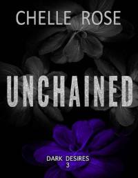 Chelle Rose — Unchained (Dark Desires Book 3)