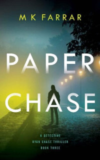 M K Farrar — Paper Chase (A Detective Ryan Chase Thriller Book 3)