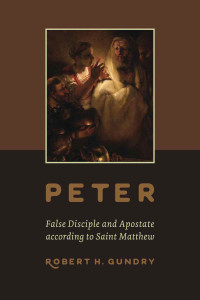 Robert H. Gundry — Peter -- False Disciple and Apostate According to Saint Matthew