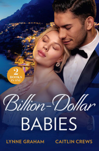 Lynne Graham & Caitlin Crews — Billion-Dollar Babies: Baby Worth Billions (The Diamond Club) / Pregnant Princess Bride (The Diamond Club) (Mills & Boon Modern)