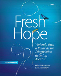 Brad Hoefs — Fresh Hope: Viviendo Bien a Pesar De Un Diagnóstico De Salud Mental