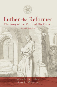 James M. Kittelson, Hans H. Wiersma — Luther the Reformer