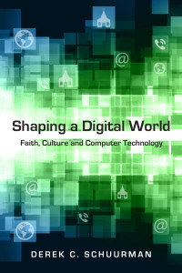 Derek C. Schuurman — Shaping a Digital World