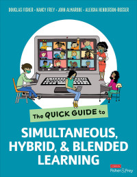 Douglas Fisher;Nancy Frey;John Almarode;Aleigha Henderson-Rosser; & Nancy Frey & John Almarode & Aleigha Henderson-Rosser — The Quick Guide to Simultaneous, Hybrid, and Blended Learning