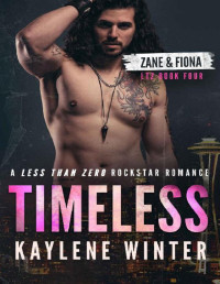 Kaylene Winter — TIMELESS: (LTZ Book 4): A steamy, childhood friends-to-lovers, coming of age, second chance rockstar romance. (Less Than Zero)