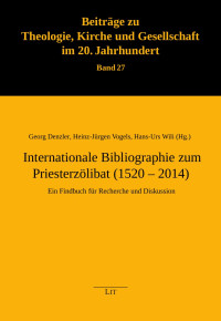 Georg Denzler, Heinz-Jürgen Vogels, Hans-Urs Wili (Hg.) — Internationale Bibliographie zum Priesterzölibat (1520 - 2014)