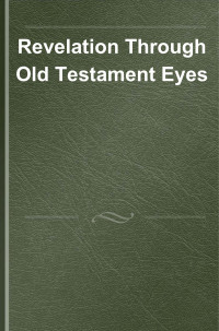 Tremper Longman III — Revelation Through Old Testament Eyes: A Background and Application Commentary