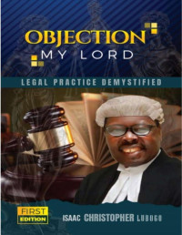 Isaac Christopher Lubogo — "Objection My Lord“: Legal Practice Demystified. Vol. 4: Corporate and Commercial Transactions