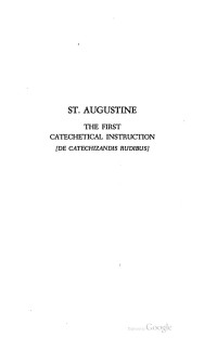 Saint Augustine (Bishop of Hippo.) — The First Catechetical Instruction