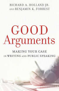 Holland, Richard A. Jr.;Forrest, Benjamin K.; — Good Arguments