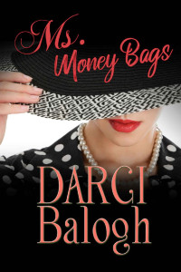 Darci Balogh — Ms. Money Bags (Lady Billionaire Sweet Romance Book 1)