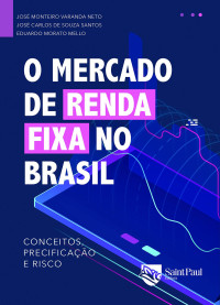 Morato Mello, Eduardo & Carlos de Souza Santos, José & Monteiro Varanda Neto, José — O mercado de renda fixa no Brasil; conceitos, precificação e risco