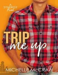 Michelle McCraw — Trip Me Up: An Opposites-Attract Road-Trip Standalone Romantic Comedy (Synergy Office Romance Book 3)