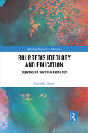 Steven Snow — Bourgeois Ideology and Education: Subversion Through Pedagogy