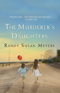 Randy Susan Meyers [Meyers, Randy Susan] — The Murderer's Daughters: A Novel