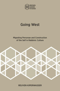 Reuven Kiperwasser — Going West: Migrating Personae and Construction of the Self in Rabbinic Culture