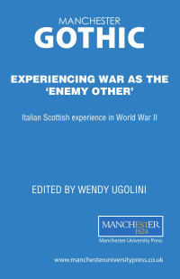 Wendy Ugolini — Experiencing war as the 'enemy other': Italian Scottish experience in World War II