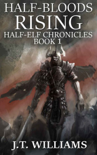J.T. Williams — Half-Bloods Rising (Half-Elf Chronicles Book 1)