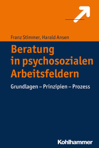 Franz Stimmer & Harald Ansen — Beratung in psychosozialen Arbeitsfeldern: Grundlagen – Prinzipien – Prozess