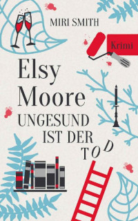 Miri Smith — Elsy Moore: Ungesund ist der Tod