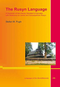 Stefan M. Pugh — The Rusyn Language. A Grammar of the Literary Standard of Slovakia with Reference to Lemko and Subcarpathian Rusyn