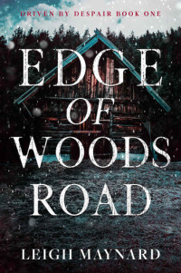 Leigh Maynard — Edge of Woods Road: A Modern Gothic Fairy Tale (Driven by Despair Series Book 1)