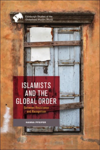 Hanna Pfeifer — Islamists and the Global Order: Between Resistance and Recognition