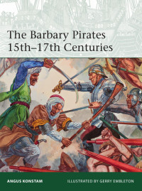 Angus Konstam — The Barbary Pirates 15th–17th Centuries