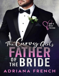 Adriana French — The Curvy Girl's Father of the Bride: Dad's Best Friend Age Gap Romance