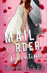 Farrah Lee [Lee, Farrah] — Mail Order Valentine (Hawthorne Billionaire #2)