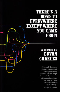 Bryan Charles — There's a Road to Everywhere Except Where You Came From