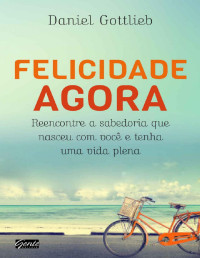 Daniel Gottlieb — Felicidade agora