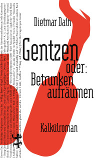 Dietmar Dath — Gentzen oder: Betrunken aufräumen