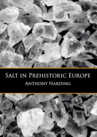 Harding, Anthony. — Salt in Prehistoric Europe