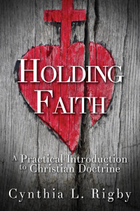 Cynthia L. Rigby; — Holding Faith