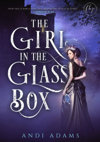 Andi Adams [Adams, Andi] — The Girl in the Glass Box