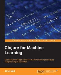 Akhil Wali — Clojure for Machine Learning