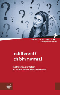 Hans-Hermann Pompe, Daniel Hörsch (Hrsg.) — Indifferent? Ich bin normal. Indifferenz als Irritation für kirchliches Denken und Handeln