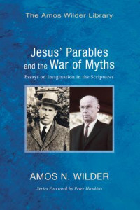 Amos N. Wilder; — Jesus' Parables and the War of Myths