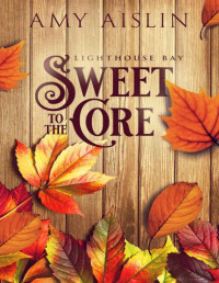 Amy Aislin — Sweet to the Core (Lighthouse Bay Book 3)