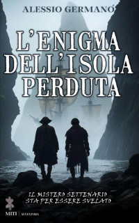 Alessio Germanò — L'Enigma dell'Isola Perduta: Il mistero settenario sta per essere svelato (Italian Edition)