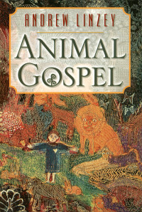 Linzey, Andrew.; — Animal Gospel