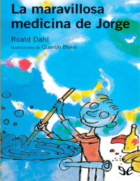 Roald Dahl — LA MARAVILLOSA MEDICINA DE JORGE