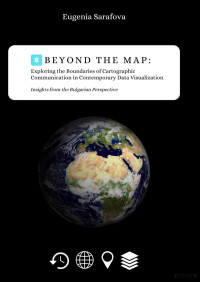 Eugenia Evgenieva Sarafova — Beyond the Map: Exploring the Boundaries of Communication in Contemporary Cartography & Data Visualization