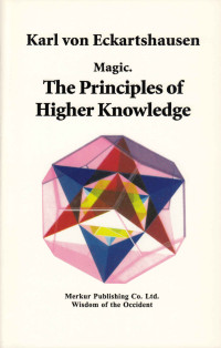 Karl von Eckartshausen — Magic: The Principles of Higher Knowledge