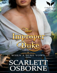 Scarlett Osborne — The Improper Duke: A Steamy Historical Regency Romance Novel (When A Duke Vows Book 2)