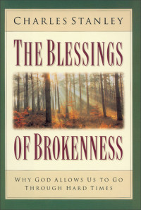 Charles F. Stanley; — The Blessings of Brokenness