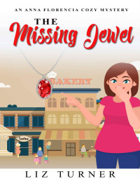 Liz Turner [Turner, Liz] — The Missing Jewel: An Anna Florencia Cozy Mystery